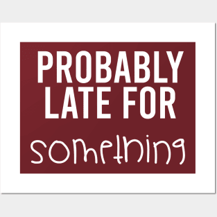 Probably Late For Something || Funny Quotes Posters and Art